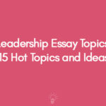 Leadership Essay Topics 15 Hot Topics and Ideas